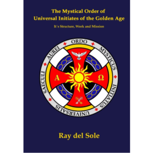 The Mystical Order of the Universal Initiates of the Golden Age: It´s Structure, Work and Mission